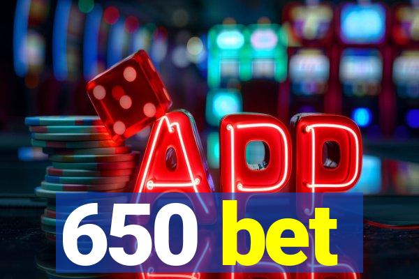650 bet
